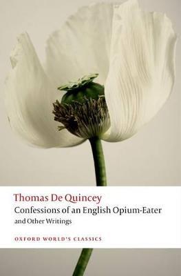 Confessions of an English Opium-Eater and Other Writings - Thomas De Quincey - cover
