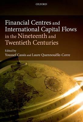 Financial Centres and International Capital Flows in the Nineteenth and Twentieth Centuries - cover