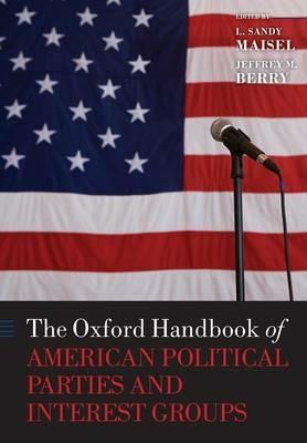 The Oxford Handbook of American Political Parties and Interest Groups - cover