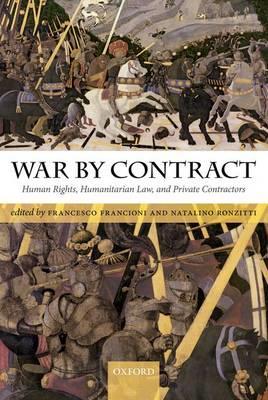 War by Contract: Human Rights, Humanitarian Law, and Private Contractors - cover