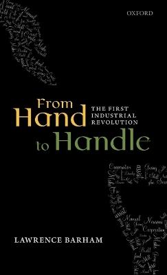From Hand to Handle: The First Industrial Revolution - Lawrence Barham - cover