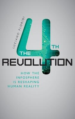 The Fourth Revolution: How the Infosphere is Reshaping Human Reality - Luciano Floridi - cover