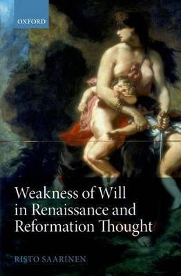 Weakness of Will in Renaissance and Reformation Thought - Risto Saarinen - cover