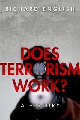 Does Terrorism Work?: A History - Richard English - cover