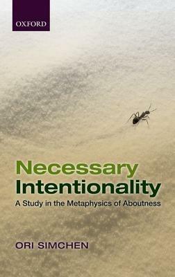 Necessary Intentionality: A Study in the Metaphysics of Aboutness - Ori Simchen - cover