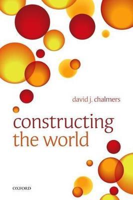 Constructing the World - David J. Chalmers - cover