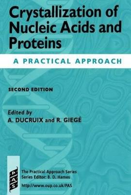 Crystallization of Nucleic Acids and Proteins: A Practical Approach - cover