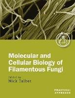 Molecular and Cell Biology of Filamentous Fungi: A Practical Approach - cover