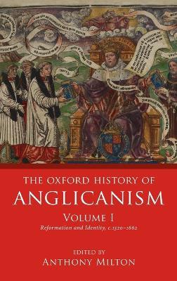 The Oxford History of Anglicanism, Volume I: Reformation and Identity c.1520-1662 - cover