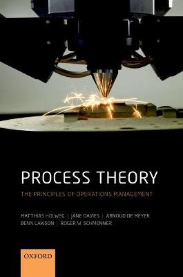 Process Theory: The Principles of Operations Management - Matthias Holweg,Jane Davies,Arnoud de Meyer - cover