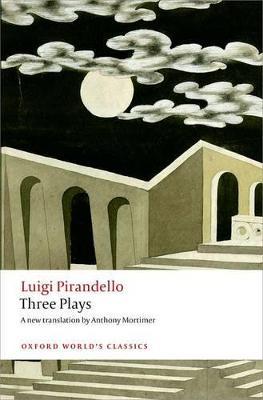 Three Plays: Six Characters in Search of an Author, Henry IV, The Mountain Giants - Luigi Pirandello - cover