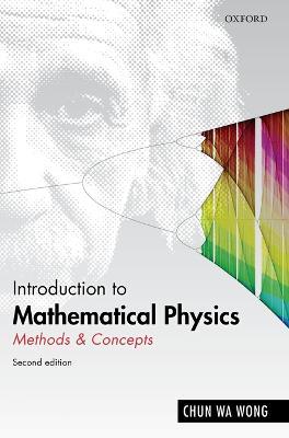 Introduction to Mathematical Physics: Methods & Concepts - Chun Wa Wong - cover