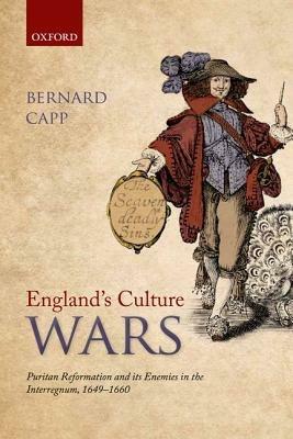 England's Culture Wars: Puritan Reformation and its Enemies in the Interregnum, 1649-1660 - Bernard Capp - cover