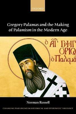 Gregory Palamas and the Making of Palamism in the Modern Age - Norman Russell - cover