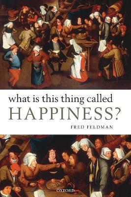 What Is This Thing Called Happiness? - Fred Feldman - cover
