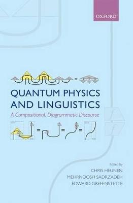 Quantum Physics and Linguistics: A Compositional, Diagrammatic Discourse - cover