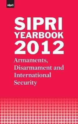 SIPRI Yearbook 2012: Armaments, Disarmament and International Security - Stockholm International Peace Research Institute - cover