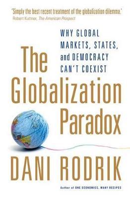 The Globalization Paradox: Why Global Markets, States, and Democracy Can't Coexist - Dani Rodrik - cover