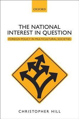 The National Interest in Question: Foreign Policy in Multicultural Societies - Christopher Hill - cover
