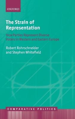 The Strain of Representation: How Parties Represent Diverse Voters in Western and Eastern Europe - Robert Rohrschneider,Stephen Whitefield - cover