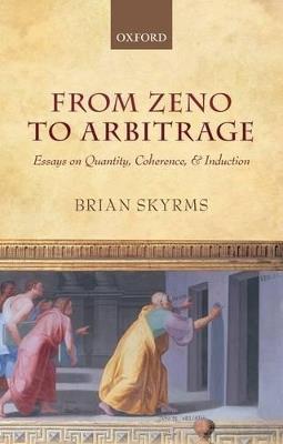 From Zeno to Arbitrage: Essays on Quantity, Coherence, and Induction - Brian Skyrms - cover