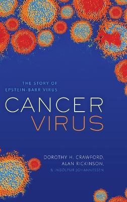 Cancer Virus: The story of Epstein-Barr Virus - Dorothy H. Crawford,Alan Rickinson,Ingólfur Johannessen - cover