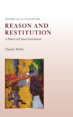 Reason and Restitution: A Theory of Unjust Enrichment - Charlie Webb - cover