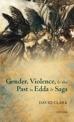 Gender, Violence, and the Past in Edda and Saga - David Clark - cover