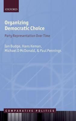 Organizing Democratic Choice: Party Representation Over Time - Ian Budge,Michael McDonald,Paul Pennings - cover