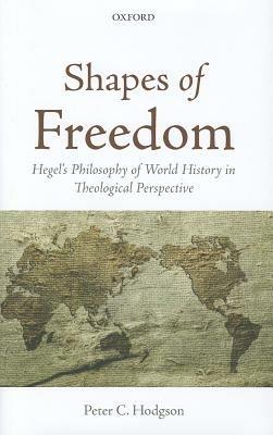 Shapes of Freedom: Hegel's Philosophy of World History in Theological Perspective - Peter C. Hodgson - cover