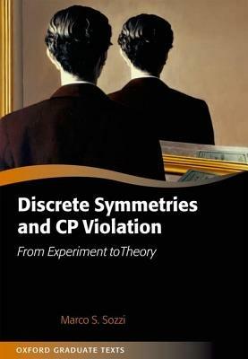 Discrete Symmetries and CP Violation: From Experiment to Theory - Marco Sozzi - cover