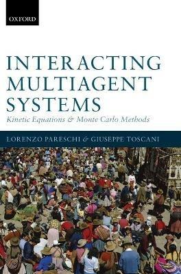 Interacting Multiagent Systems: Kinetic equations and Monte Carlo methods - Lorenzo Pareschi,Giuseppe Toscani - cover