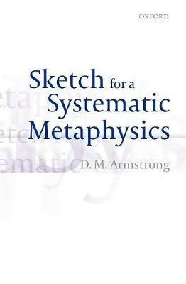 Sketch for a Systematic Metaphysics - D. M. Armstrong - cover