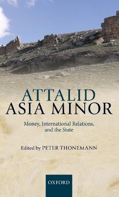 Attalid Asia Minor: Money, International Relations, and the State - cover