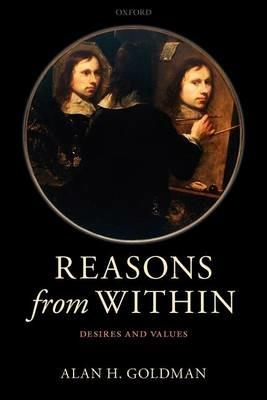 Reasons from Within: Desires and Values - Alan H. Goldman - cover