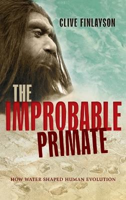 The Improbable Primate: How Water Shaped Human Evolution - Clive Finlayson - cover