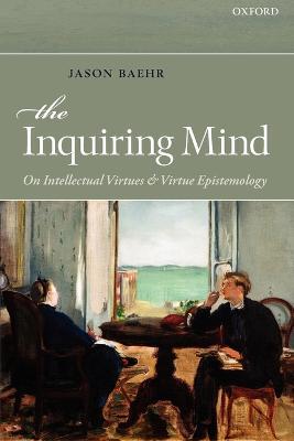 The Inquiring Mind: On Intellectual Virtues and Virtue Epistemology - Jason Baehr - cover