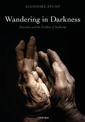 Wandering in Darkness: Narrative and the Problem of Suffering - Eleonore Stump - cover