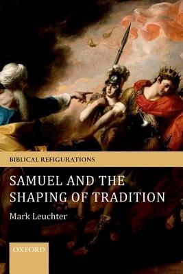 Samuel and the Shaping of Tradition - Mark Leuchter - cover