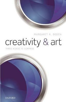 Creativity and Art: Three Roads to Surprise - Margaret A. Boden - cover