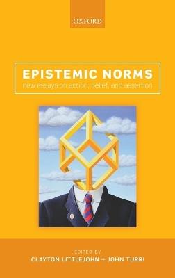 Epistemic Norms: New Essays on Action, Belief, and Assertion - cover