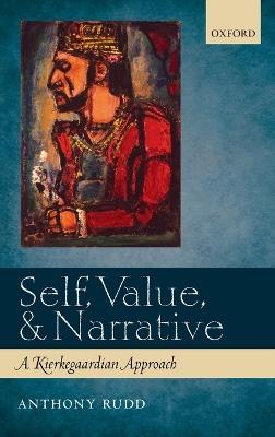Self, Value, and Narrative: A Kierkegaardian Approach - Anthony Rudd - cover