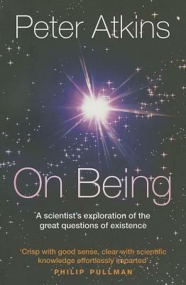 On Being: A scientist's exploration of the great questions of existence - Peter Atkins - cover