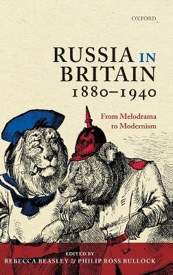 Russia in Britain, 1880-1940: From Melodrama to Modernism - cover