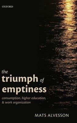 The Triumph of Emptiness: Consumption, Higher Education, and Work Organization - Mats Alvesson - cover