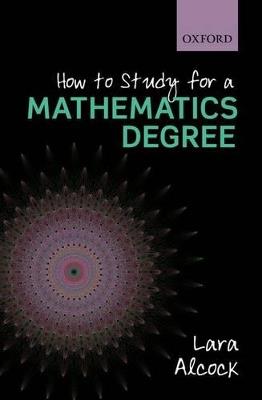 How to Study for a Mathematics Degree - Lara Alcock - cover
