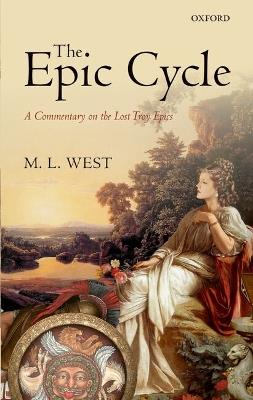 The Epic Cycle: A Commentary on the Lost Troy Epics - M. L. West - cover