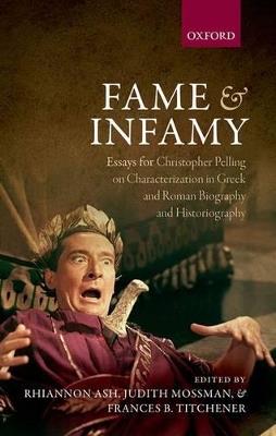 Fame and Infamy: Essays for Christopher Pelling on Characterization in Greek and Roman Biography and Historiography - cover