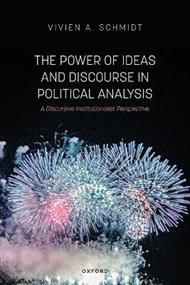 The Power of Ideas and Discourse in Political Analysis: A Discursive Institutionalist Perspective