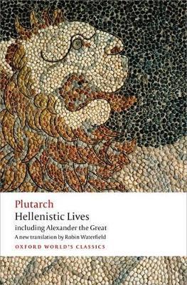 Hellenistic Lives: including Alexander the Great - Plutarch - cover